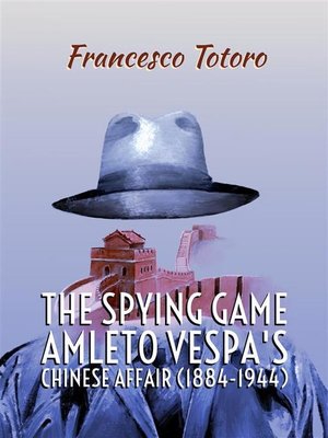 cover image of The spying game. Amleto Vespa's Chinese Affair (1884-1944)